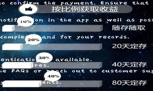 To use the Little Fox Wallet (小狐钱包) for payments, you can follow these general steps:

### Steps to Make a Payment with Little Fox Wallet

1. **Download and Install the App**  
   Make sure you have the Little Fox Wallet application installed on your device. It is available on both iOS and Android platforms.

2. **Create or Log Into Your Account**  
   If you are a new user, you'll need to create an account. If you already have an account, simply log in using your credentials.

3. **Add Funds to Your Wallet**  
   Before making a payment, ensure that you have sufficient balance in your wallet. You can add funds using various methods available in the app, such as bank transfer, credit/debit card, or other payment methods.

4. **Select the Payment Option**  
   When you’re ready to make a purchase, whether it's online or at a physical store, look for the Little Fox Wallet as a payment option during the checkout process.

5. **Scan QR Code or Input Payment Details**  
   For physical stores, you might need to scan a QR code that the merchant provides. If you are shopping online, you may need to enter specific payment details such as order number or payment ID.

6. **Confirm the Payment**  
   Once you’ve entered the necessary details or scanned the QR code, you’ll be prompted to confirm the payment. Ensure that you double-check the amount before confirming.

7. **Receive Confirmation**  
   After the payment has been successfully processed, you should receive a confirmation notification in the app as well as possibly via email or SMS.

8. **Check Your Transaction History**  
   You can always check your transaction history in the app to confirm the payment was completed and for your records.

### Tips for Using Little Fox Wallet

- **Security**: Make sure to secure your wallet with a strong password or biometric authentication if available.
- **Updates**: Keep your app updated to ensure you have the latest features and security measures.
- **Customer Support**: If you encounter any issues during the payment process, check the FAQs or reach out to customer support for assistance.

By following these steps, you should be able to use the Little Fox Wallet conveniently for your payments.